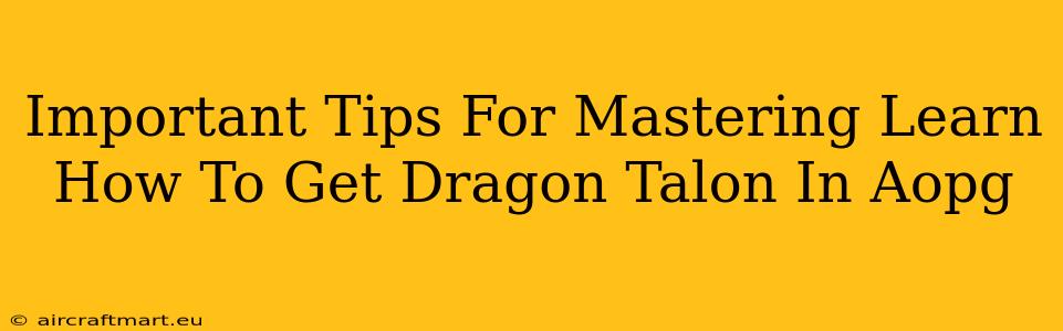 Important Tips For Mastering Learn How To Get Dragon Talon In Aopg