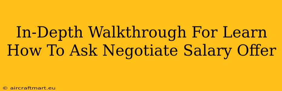 In-Depth Walkthrough For Learn How To Ask Negotiate Salary Offer