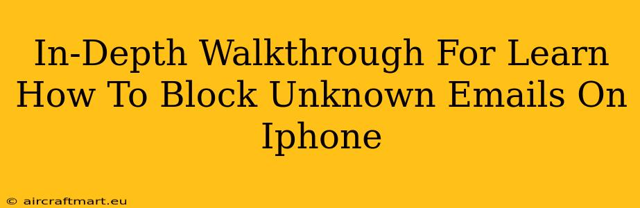 In-Depth Walkthrough For Learn How To Block Unknown Emails On Iphone