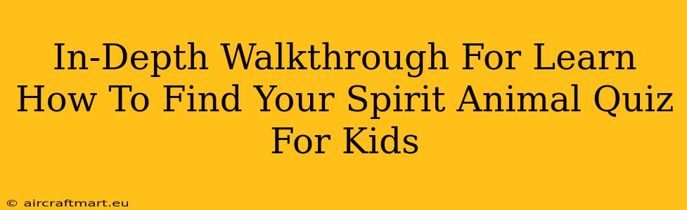 In-Depth Walkthrough For Learn How To Find Your Spirit Animal Quiz For Kids