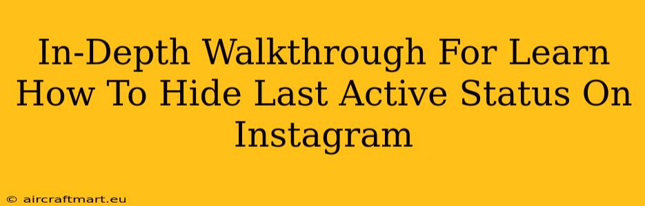 In-Depth Walkthrough For Learn How To Hide Last Active Status On Instagram