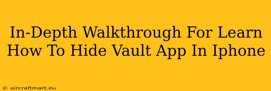 In-Depth Walkthrough For Learn How To Hide Vault App In Iphone