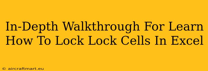 In-Depth Walkthrough For Learn How To Lock Lock Cells In Excel