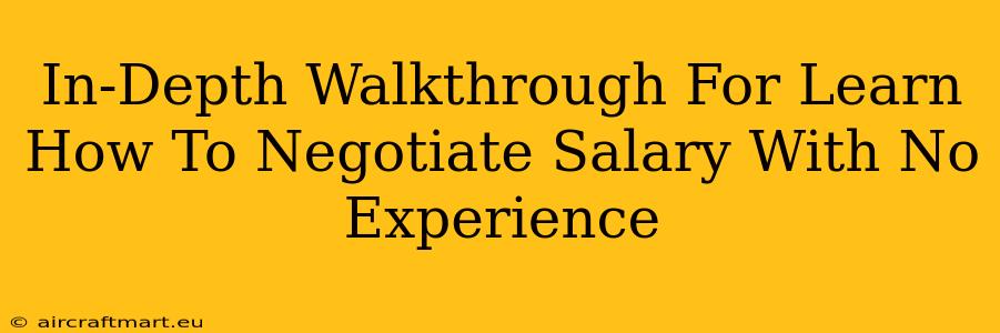 In-Depth Walkthrough For Learn How To Negotiate Salary With No Experience