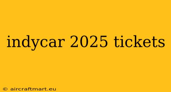 indycar 2025 tickets