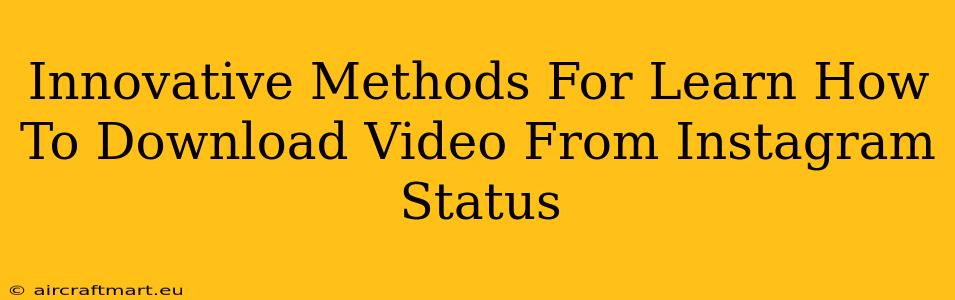 Innovative Methods For Learn How To Download Video From Instagram Status