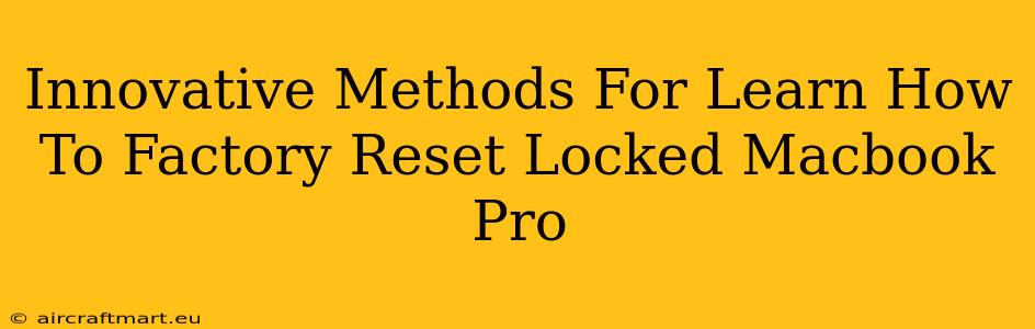 Innovative Methods For Learn How To Factory Reset Locked Macbook Pro