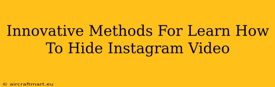 Innovative Methods For Learn How To Hide Instagram Video