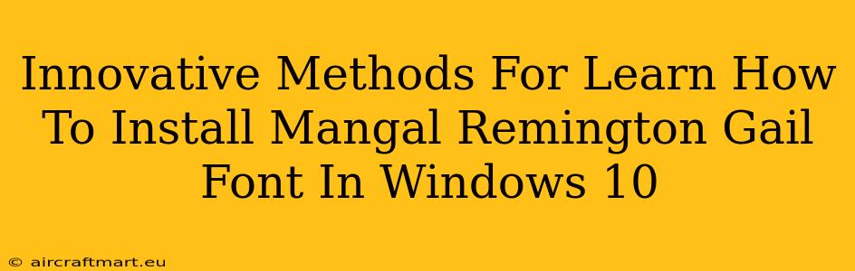 Innovative Methods For Learn How To Install Mangal Remington Gail Font In Windows 10