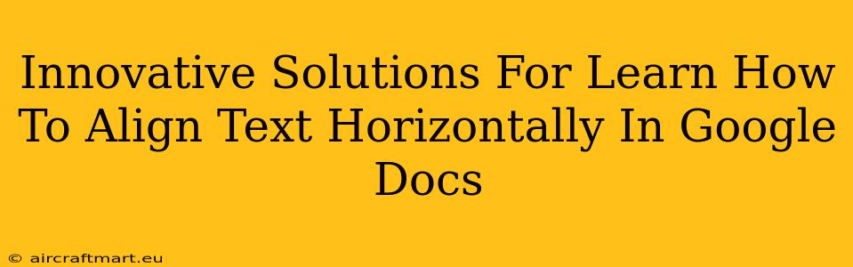 Innovative Solutions For Learn How To Align Text Horizontally In Google Docs