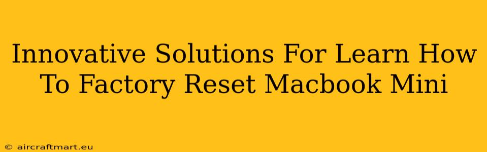 Innovative Solutions For Learn How To Factory Reset Macbook Mini