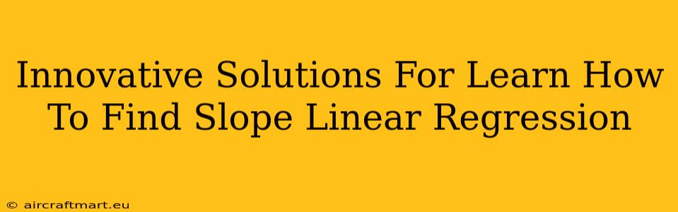 Innovative Solutions For Learn How To Find Slope Linear Regression