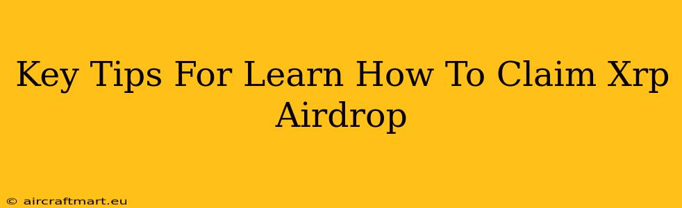 Key Tips For Learn How To Claim Xrp Airdrop