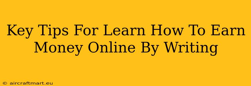 Key Tips For Learn How To Earn Money Online By Writing