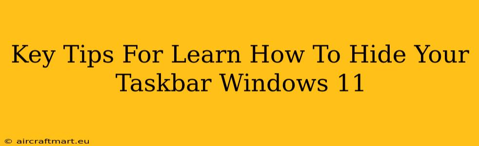 Key Tips For Learn How To Hide Your Taskbar Windows 11