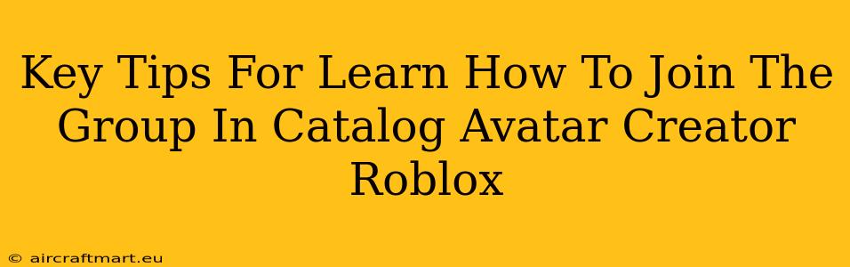 Key Tips For Learn How To Join The Group In Catalog Avatar Creator Roblox