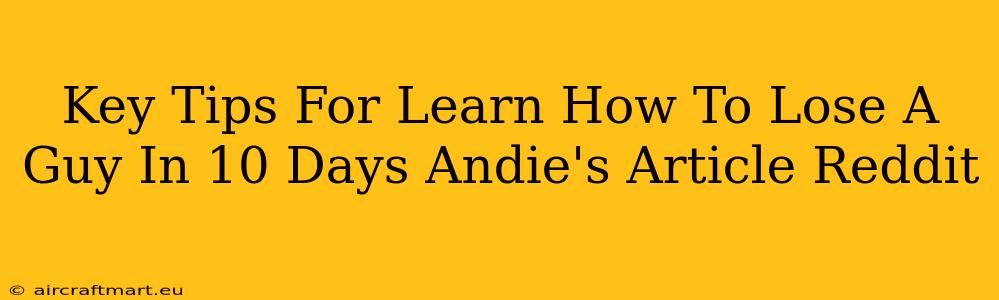 Key Tips For Learn How To Lose A Guy In 10 Days Andie's Article Reddit