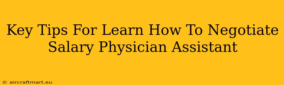 Key Tips For Learn How To Negotiate Salary Physician Assistant