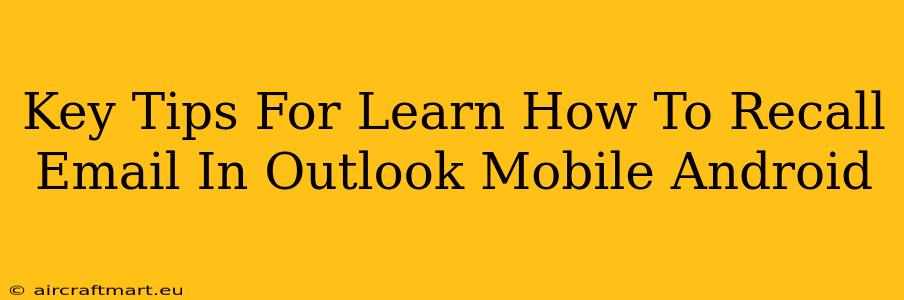 Key Tips For Learn How To Recall Email In Outlook Mobile Android