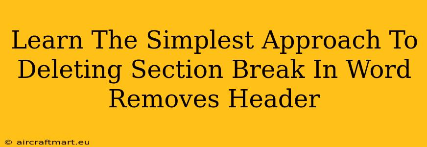 Learn The Simplest Approach To Deleting Section Break In Word Removes Header