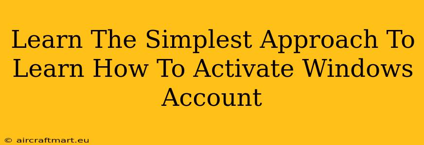 Learn The Simplest Approach To Learn How To Activate Windows Account