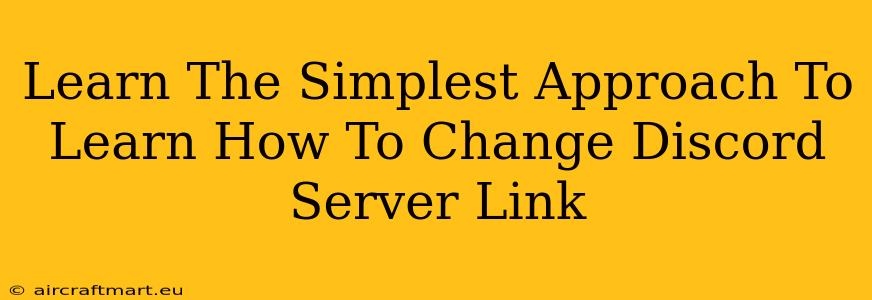 Learn The Simplest Approach To Learn How To Change Discord Server Link