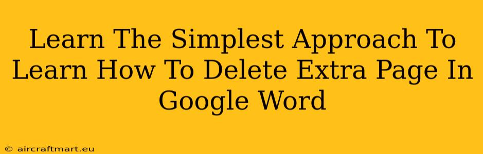 Learn The Simplest Approach To Learn How To Delete Extra Page In Google Word