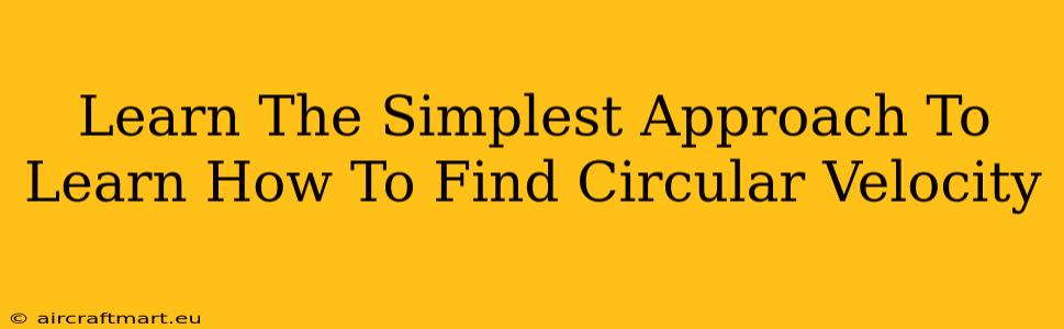 Learn The Simplest Approach To Learn How To Find Circular Velocity