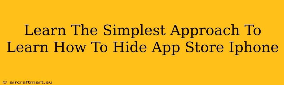 Learn The Simplest Approach To Learn How To Hide App Store Iphone