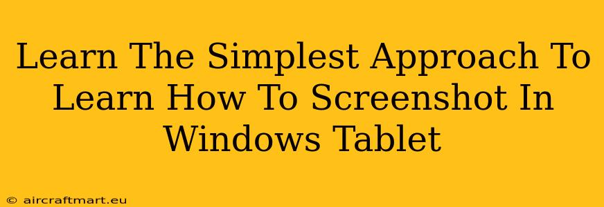 Learn The Simplest Approach To Learn How To Screenshot In Windows Tablet