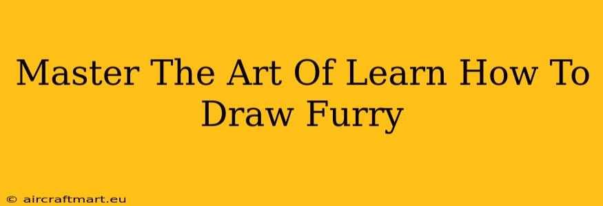 Master The Art Of Learn How To Draw Furry