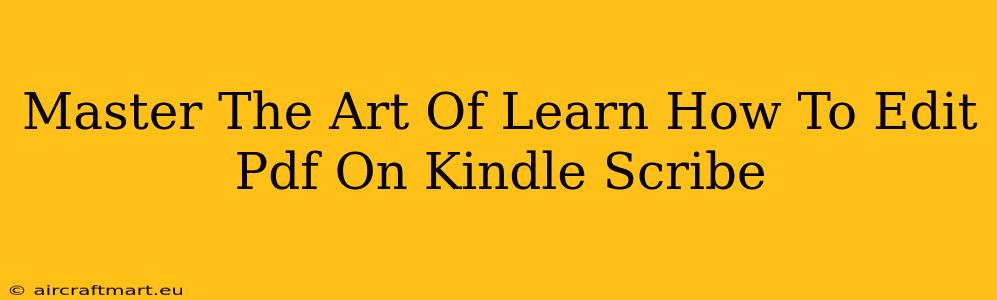 Master The Art Of Learn How To Edit Pdf On Kindle Scribe