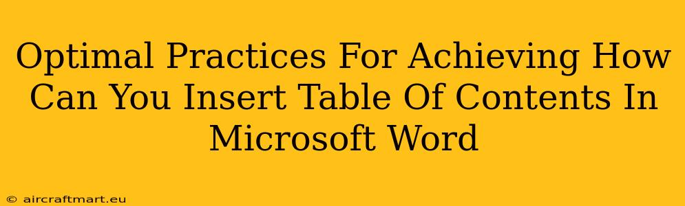 Optimal Practices For Achieving How Can You Insert Table Of Contents In Microsoft Word