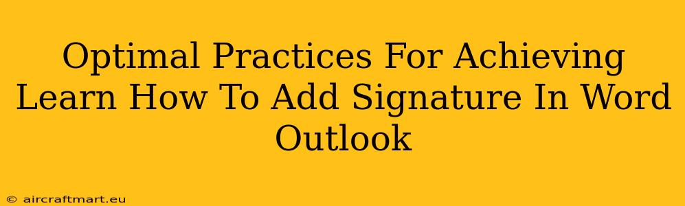 Optimal Practices For Achieving Learn How To Add Signature In Word Outlook