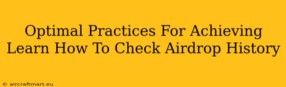 Optimal Practices For Achieving Learn How To Check Airdrop History