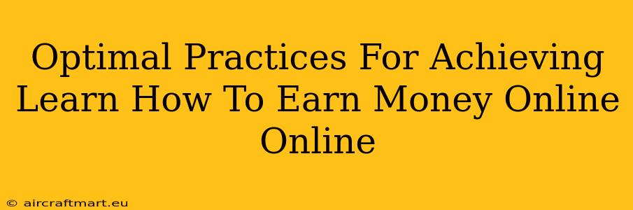 Optimal Practices For Achieving Learn How To Earn Money Online Online