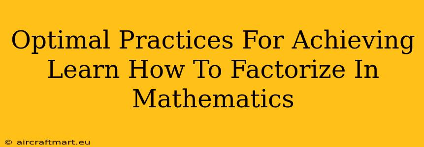 Optimal Practices For Achieving Learn How To Factorize In Mathematics