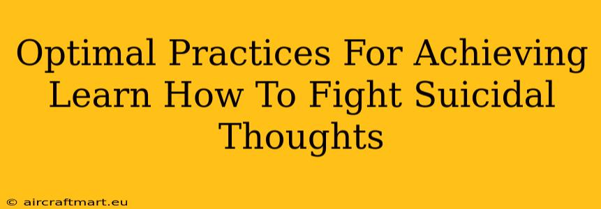 Optimal Practices For Achieving Learn How To Fight Suicidal Thoughts