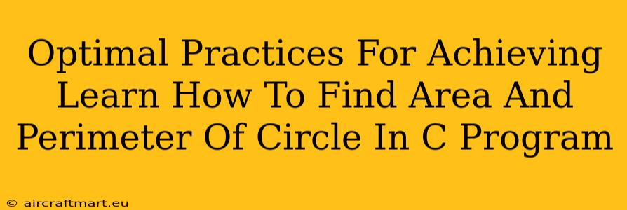 Optimal Practices For Achieving Learn How To Find Area And Perimeter Of Circle In C Program