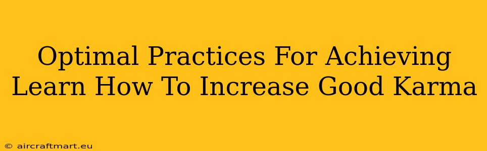 Optimal Practices For Achieving Learn How To Increase Good Karma