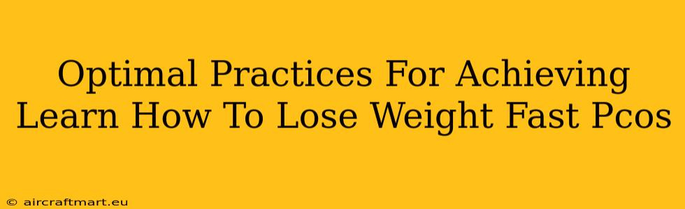 Optimal Practices For Achieving Learn How To Lose Weight Fast Pcos