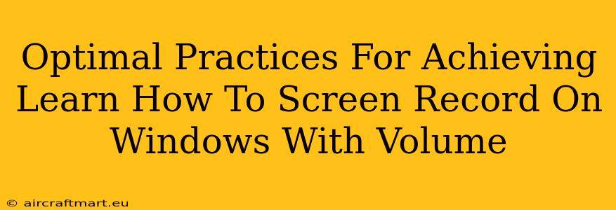 Optimal Practices For Achieving Learn How To Screen Record On Windows With Volume