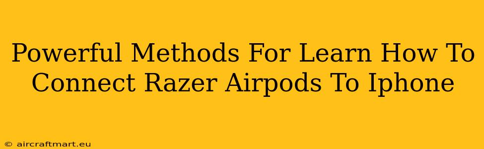 Powerful Methods For Learn How To Connect Razer Airpods To Iphone