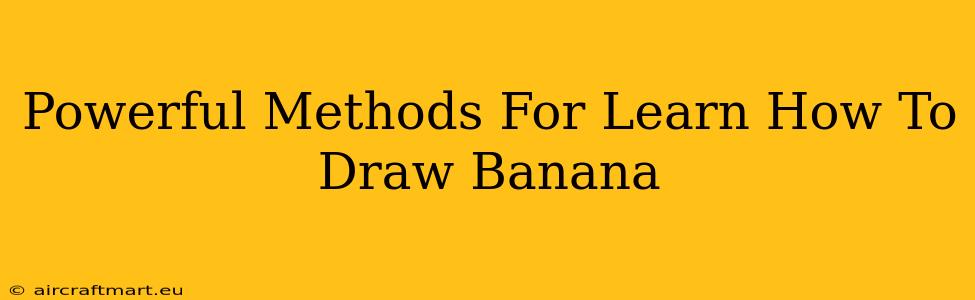 Powerful Methods For Learn How To Draw Banana