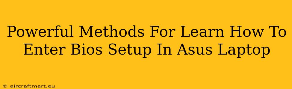 Powerful Methods For Learn How To Enter Bios Setup In Asus Laptop