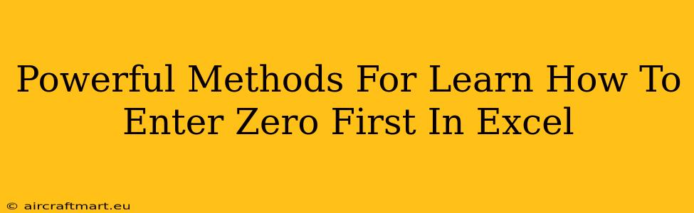 Powerful Methods For Learn How To Enter Zero First In Excel