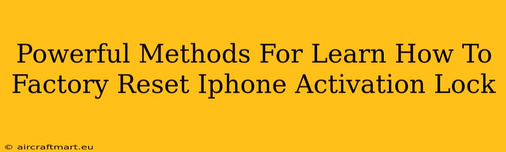 Powerful Methods For Learn How To Factory Reset Iphone Activation Lock