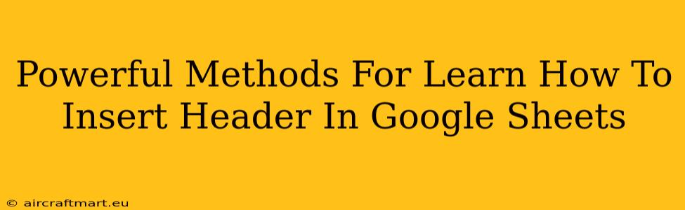 Powerful Methods For Learn How To Insert Header In Google Sheets