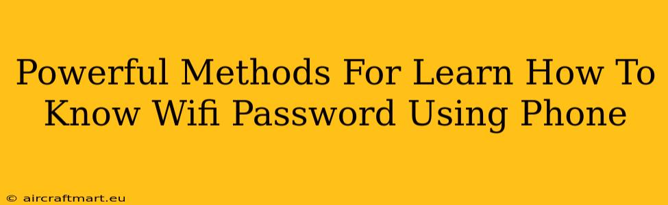 Powerful Methods For Learn How To Know Wifi Password Using Phone