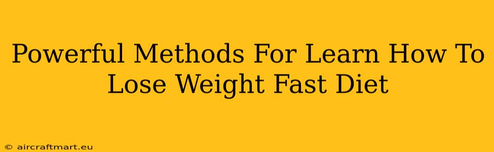 Powerful Methods For Learn How To Lose Weight Fast Diet